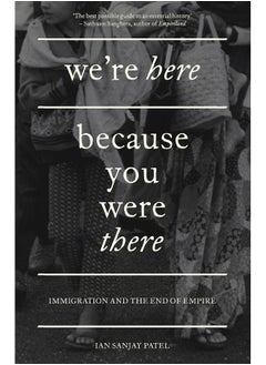 We're Here Because You Were There: Immigration and the End of Empire