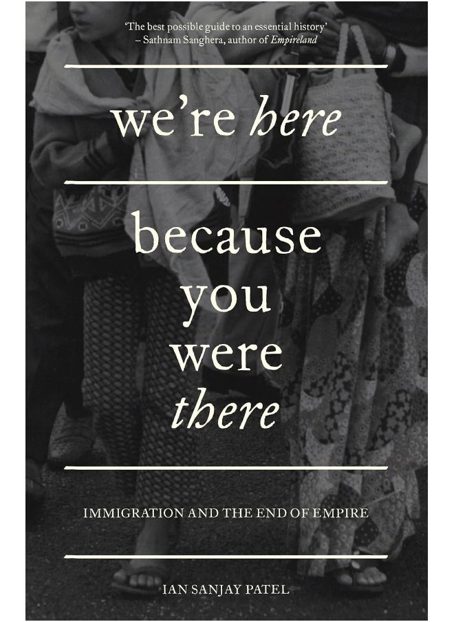 We're Here Because You Were There: Immigration and the End of Empire 