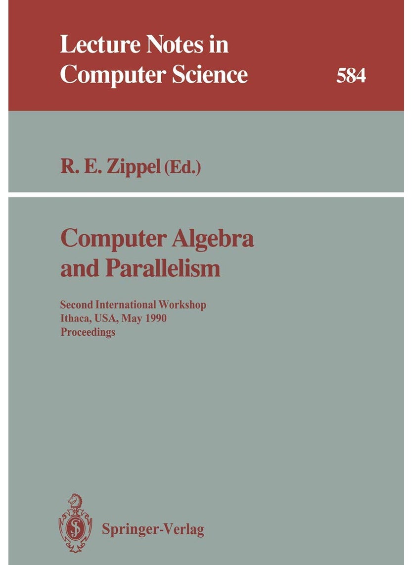 Computer Algebra and Parallelism: Second International Workshop, Ithaca, USA, May 9-11, 1990. Proceedings 