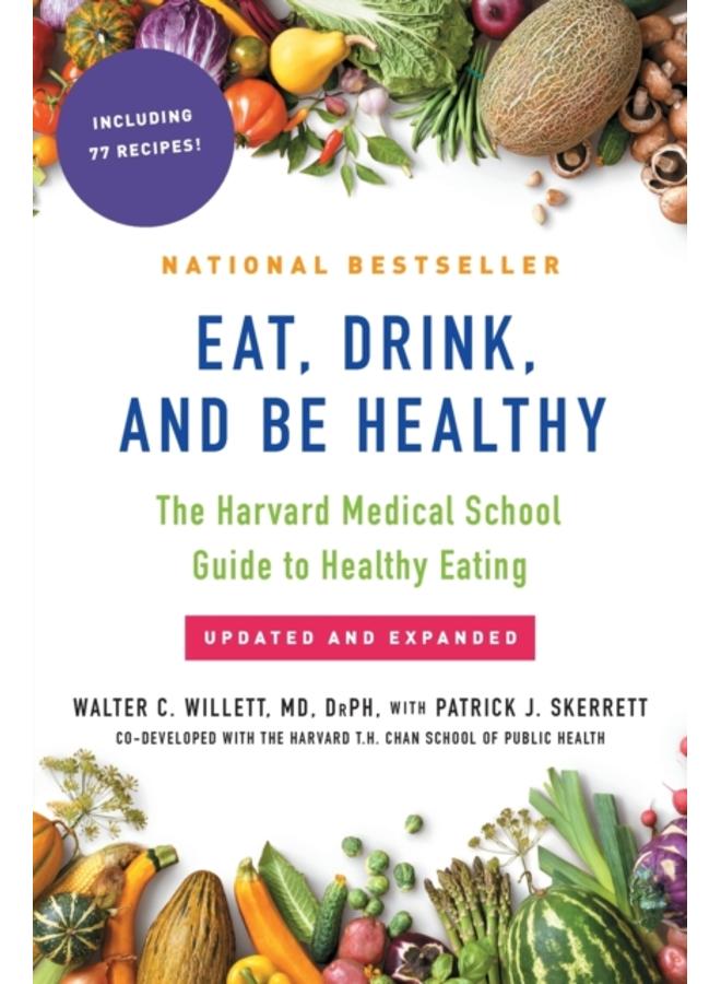 Eat, Drink, and Be Healthy : The Harvard Medical School Guide to Healthy Eating