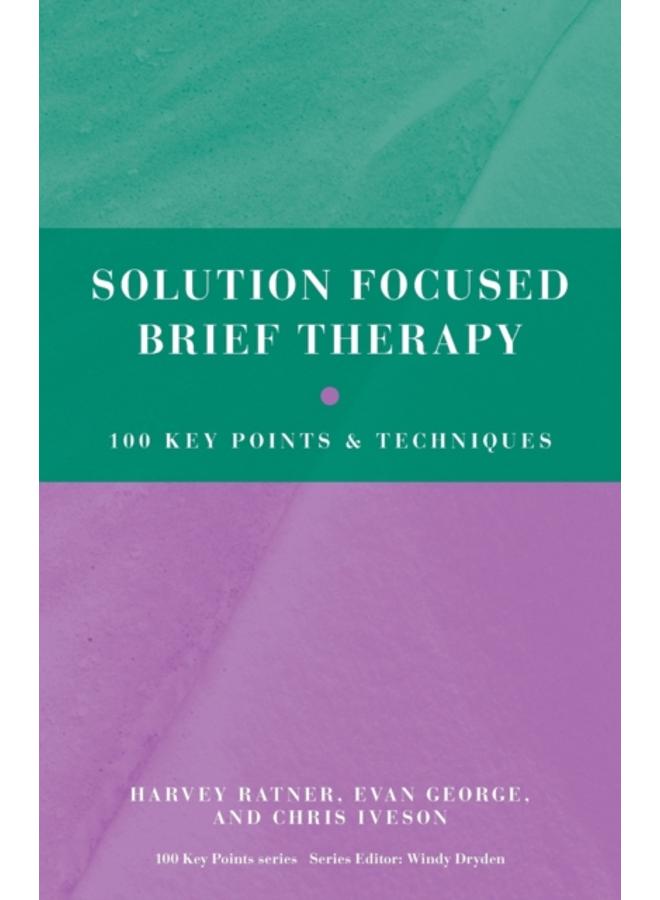 Solution Focused Brief Therapy : 100 Key Points and Techniques