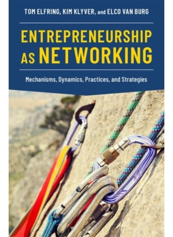 Entrepreneurship as Networking Mechanisms Dynamics Practices and Strategies - Paperback
