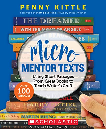 Micro Mentor Texts Using Short Passages From Great Books To Teach Writers Craft 