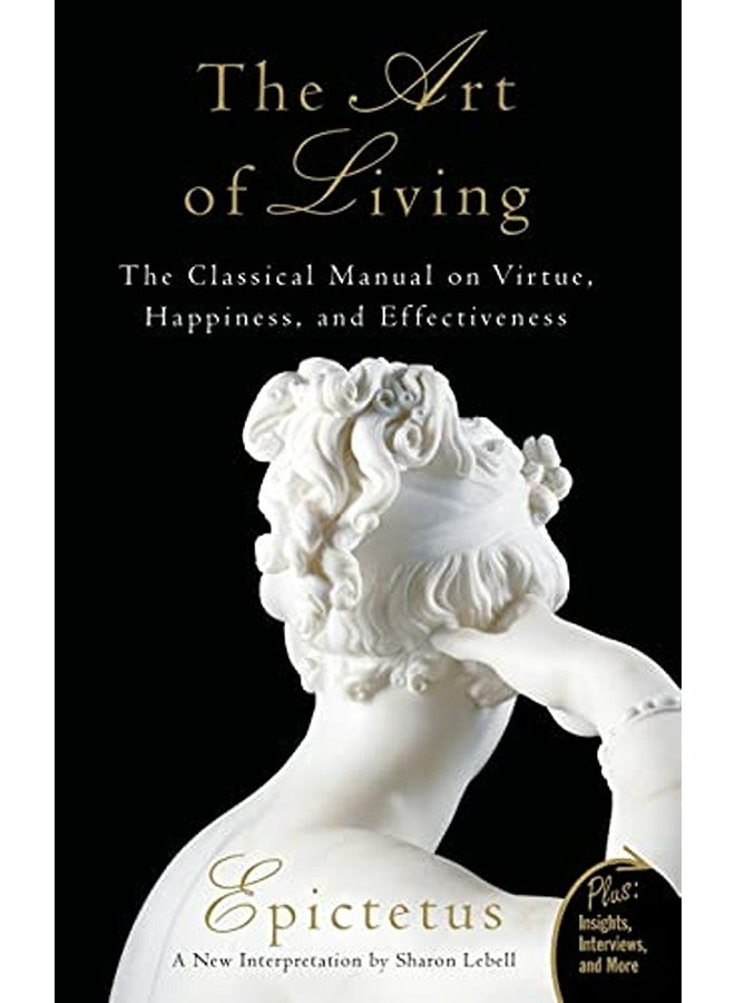 Art Of Living The Classical Mannual On Virtue Happiness And Effectiveness By Lebell Sharon Paperback 