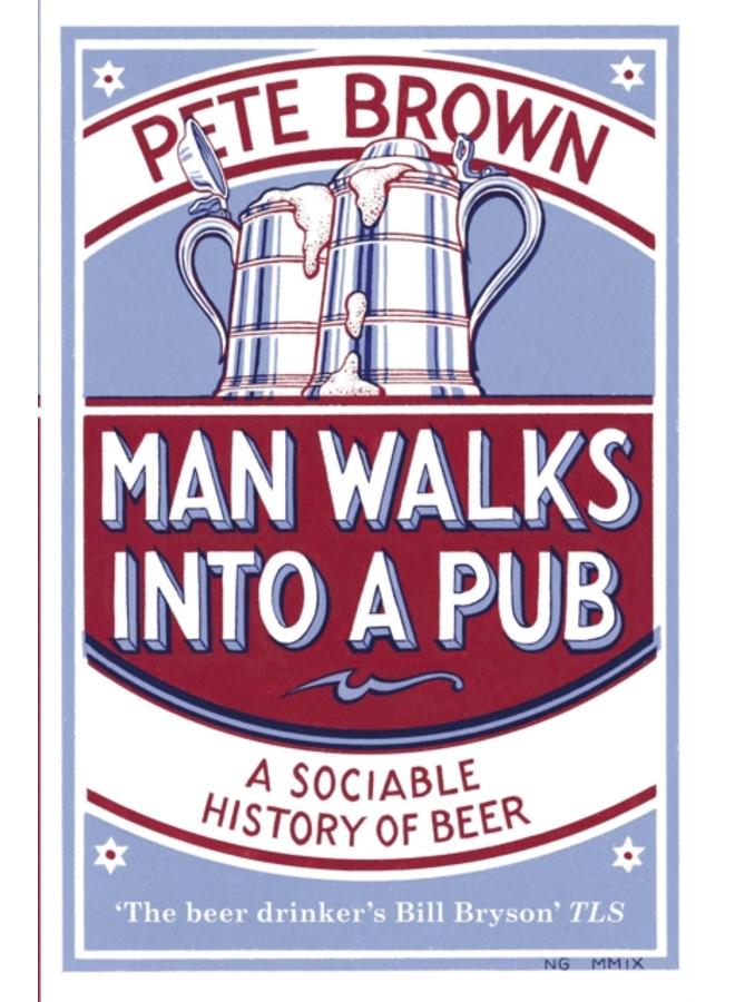 Man Walks Into A Pub : A Sociable History of Beer (Fully Updated Second Edition) 