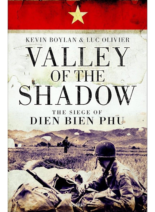 Valley of the Shadow: The Siege of Dien Bien Phu