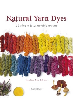 Natural Yarn Dyes : 25 Vibrant & Sustainable Recipes 