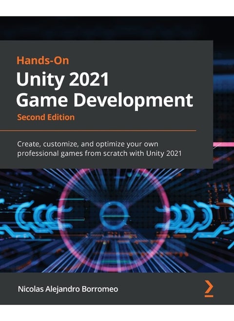 Hands-On Unity 2021 Game Development - Second Edition: Create, customize, and optimize your own professional games from scratch with Unity 2021