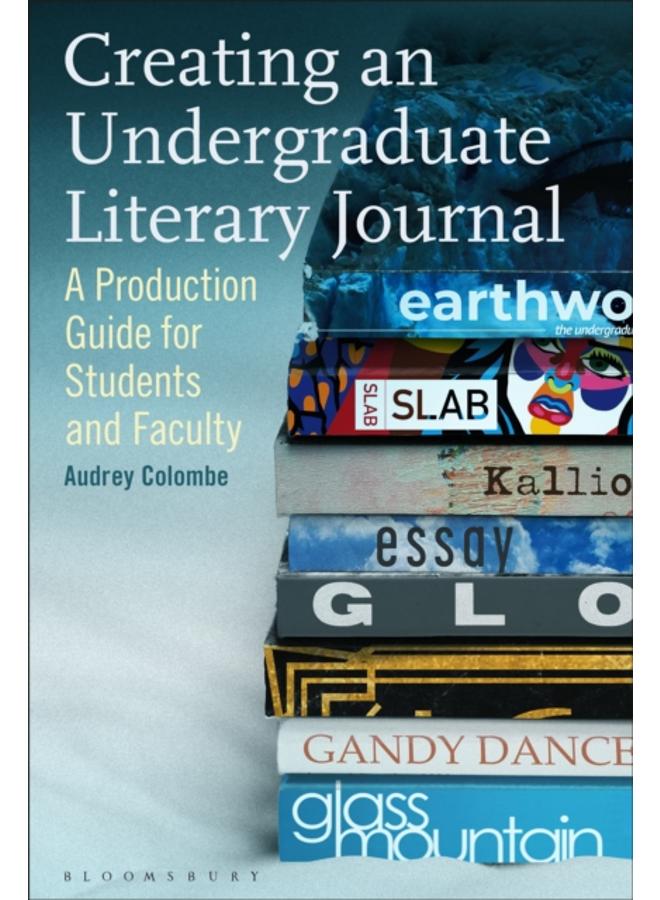 Creating an Undergraduate Literary Journal : A Production Guide for Students and Faculty 
