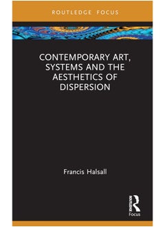 Contemporary Art, Systems and the Aesthetics of Dispersion 