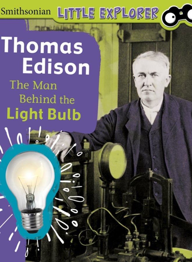 Thomas Edison : The Man Behind the Light Bulb