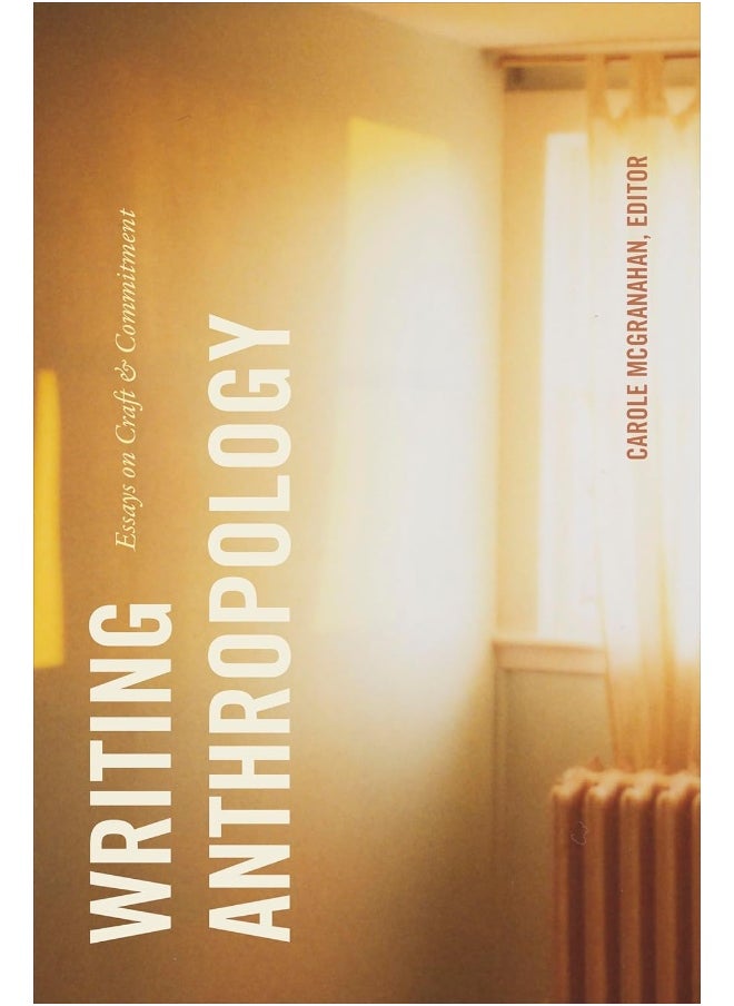 Writing Anthropology: Essays on Craft and Commitment