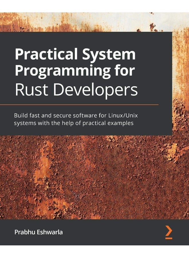 Practical System Programming for Rust Developers: Build fast and secure software for Linux/Unix systems with the help of practical examples