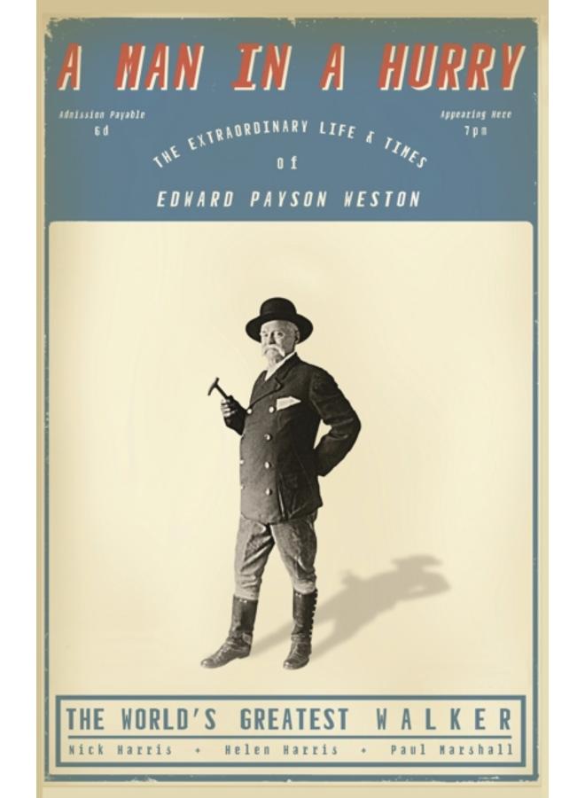 A Man in a Hurry : The Extraordinary Life and Times of Edward Payson Weston, The World's Greatest Walker 