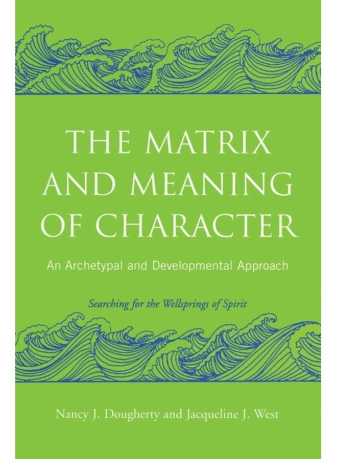 The Matrix and Meaning of Character An Archetypal and Developmental Approach - Paperback