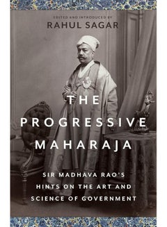 The Progressive Maharaja: Sir Madhava Rao's Hints on the Art and ...