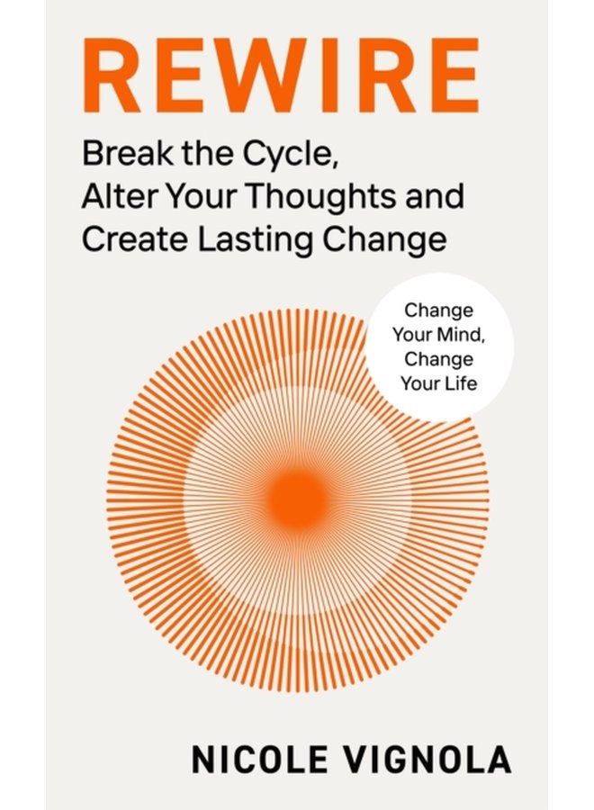 Rewire Break the Cycle Alter Your Thoughts and Create Lasting Change - Paperback
