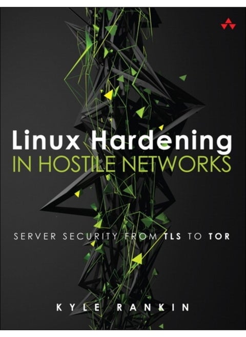 Linux Hardening in Hostile Networks : Server Security from TLS to Tor