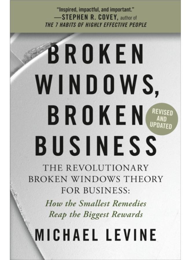 Broken Windows, Broken Business (Revised and Updated) : The Revolutionary Broken Windows Theory: How the Smallest Remedies Reap the Biggest Rewards 