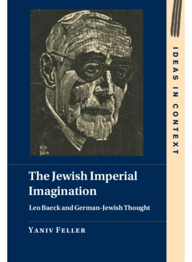 The Jewish Imperial Imagination Leo Baeck and German Jewish Thought - Hardback