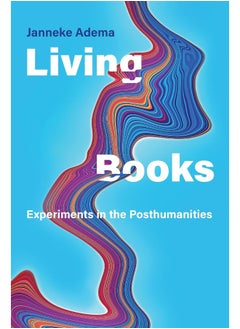 Living Books: Experiments in the Posthumanities 