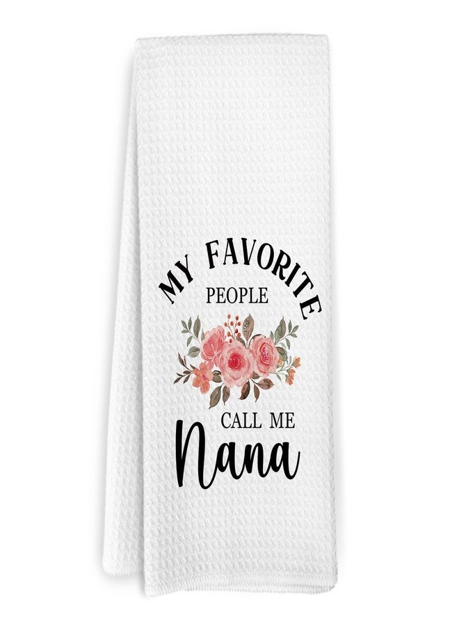 KFXHANGD Nana Gifts Kitchen Towels, Nana Dish Towels, Gifts for Nana, Nana Mothers Birthday Day Gifts for Grandma, My Favorite People Call Me Nana Hand Tea Towels for Bathroom Kitchen, 16x24 Inches - Image 1
