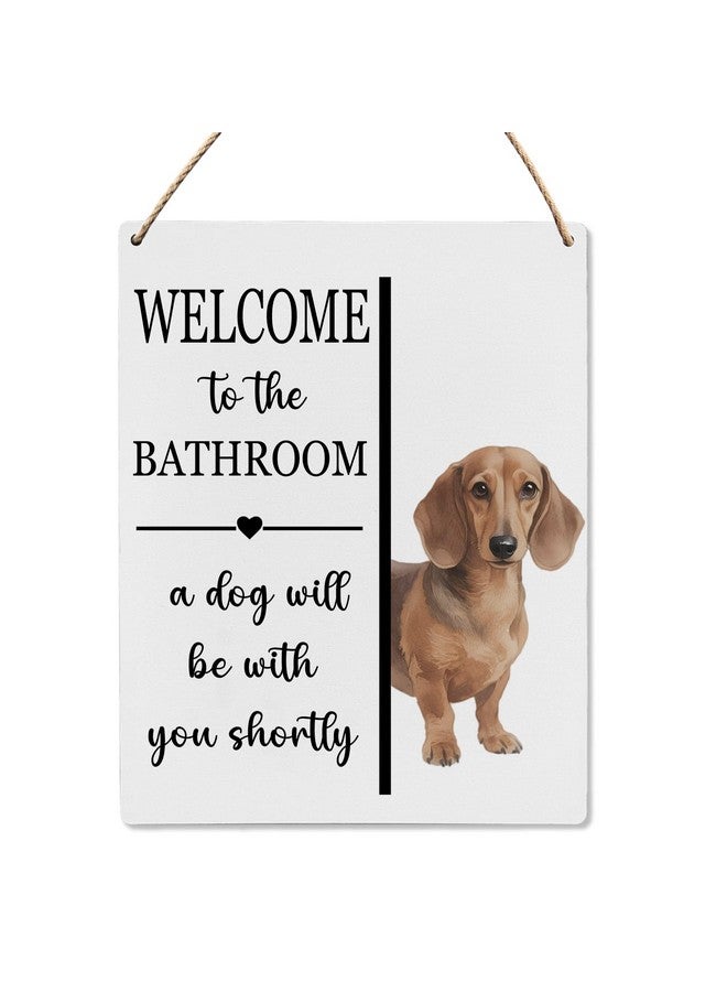 UYIKG Welcome To The Bathroom a Dog Will Be With You Shortly Wood Hanging Sign,Funny Bathroom Wall Decor Sign for Dog Mom Dad Dachshund Lover,8x10 inches - Image 1