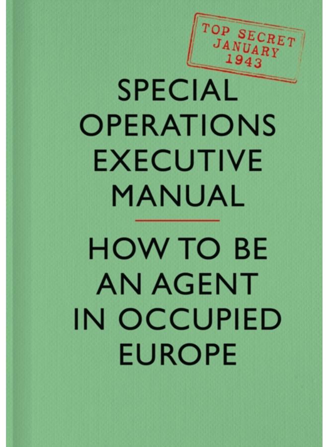 SOE Manual : How to be an Agent in Occupied Europe 