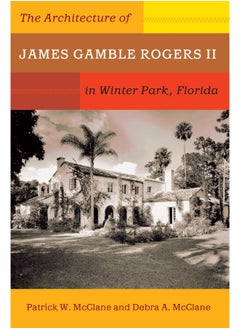 The Architecture of James Gamble Rogers II in Winter Park, Florida 