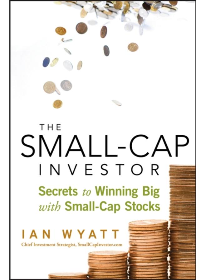The Small-Cap Investor : Secrets to Winning Big with Small-Cap Stocks 