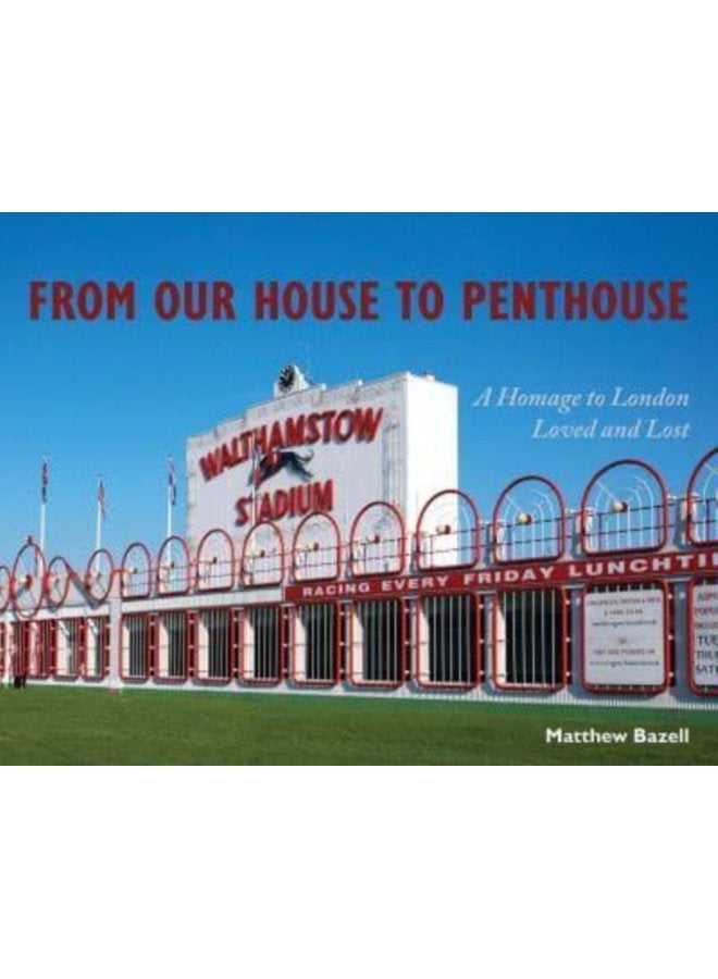 From Our House to Penthouse A Homage to London Loved and Lost - Hardback