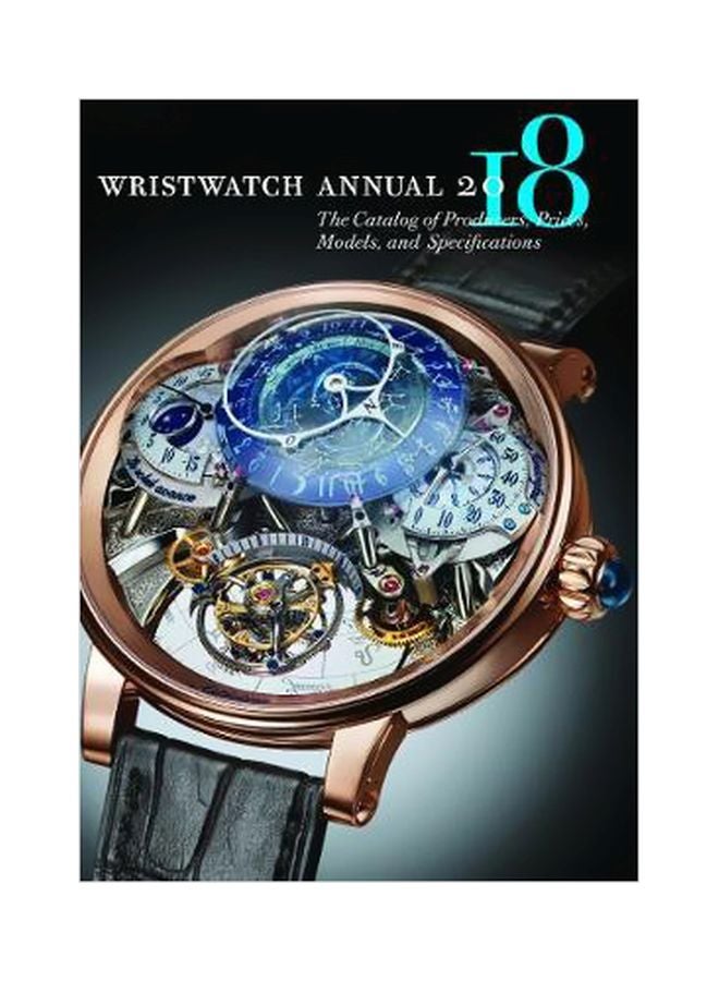 Wristwatch Annual 2018: The Catalog Of Producers, Prices, Models, And Specifications
