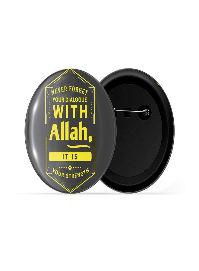 dhcrafts Pin Badges Grey Never Forget Your Dialogue with Allah It is Strength Glossy Finish Design Pack of 1 - Image 2
