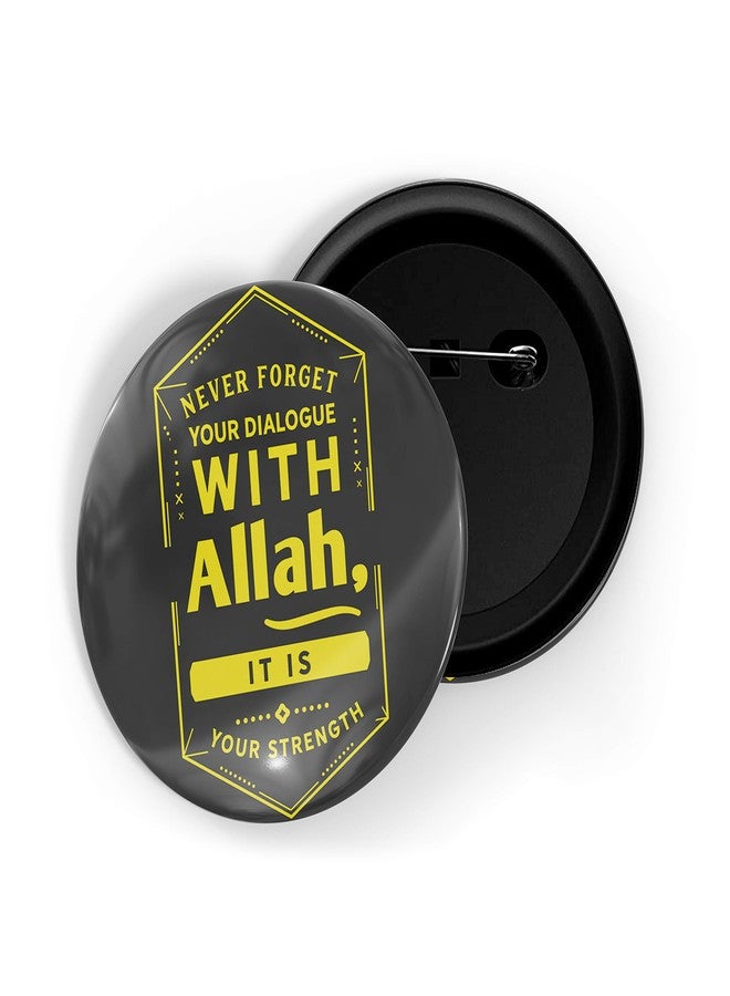 dhcrafts Pin Badges Grey Never Forget Your Dialogue with Allah It is Strength Glossy Finish Design Pack of 1 - Image 1