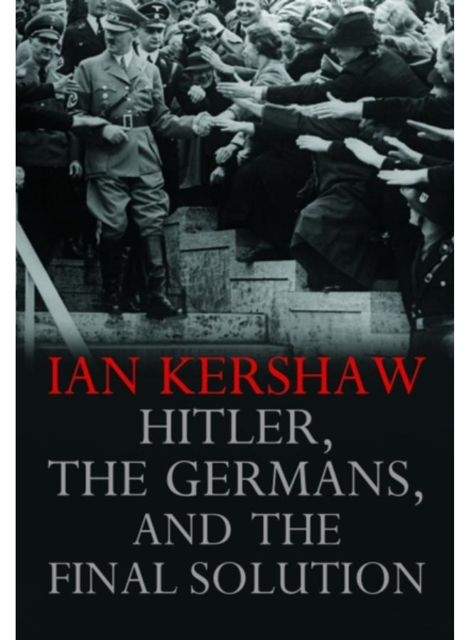Hitler, the Germans, and the Final Solution 