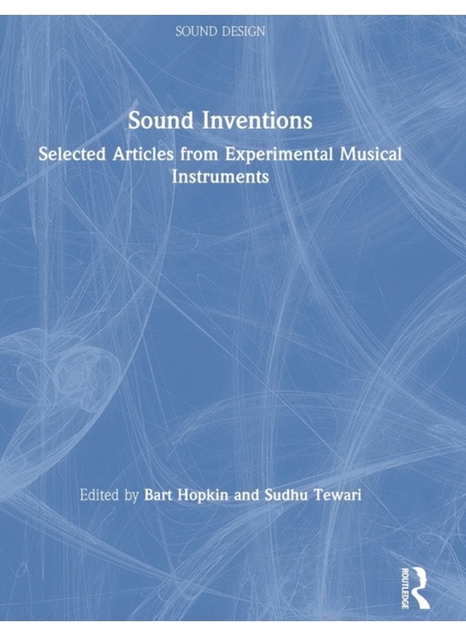 Sound Inventions Selected Articles from Experimental Musical Instruments - Hardback