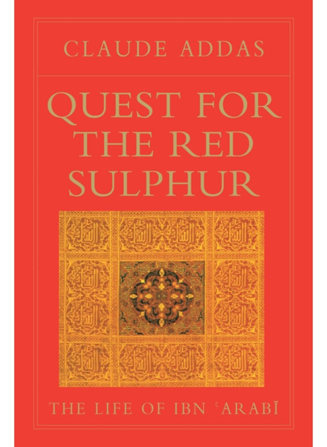 Quest for the Red Sulphur : The Life of Ibn 'Arabi