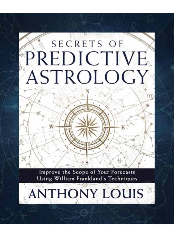 Secrets of Predictive Astrology Improve the Scope of Your Forecasts Using William Frankland s Techniques - Paperback