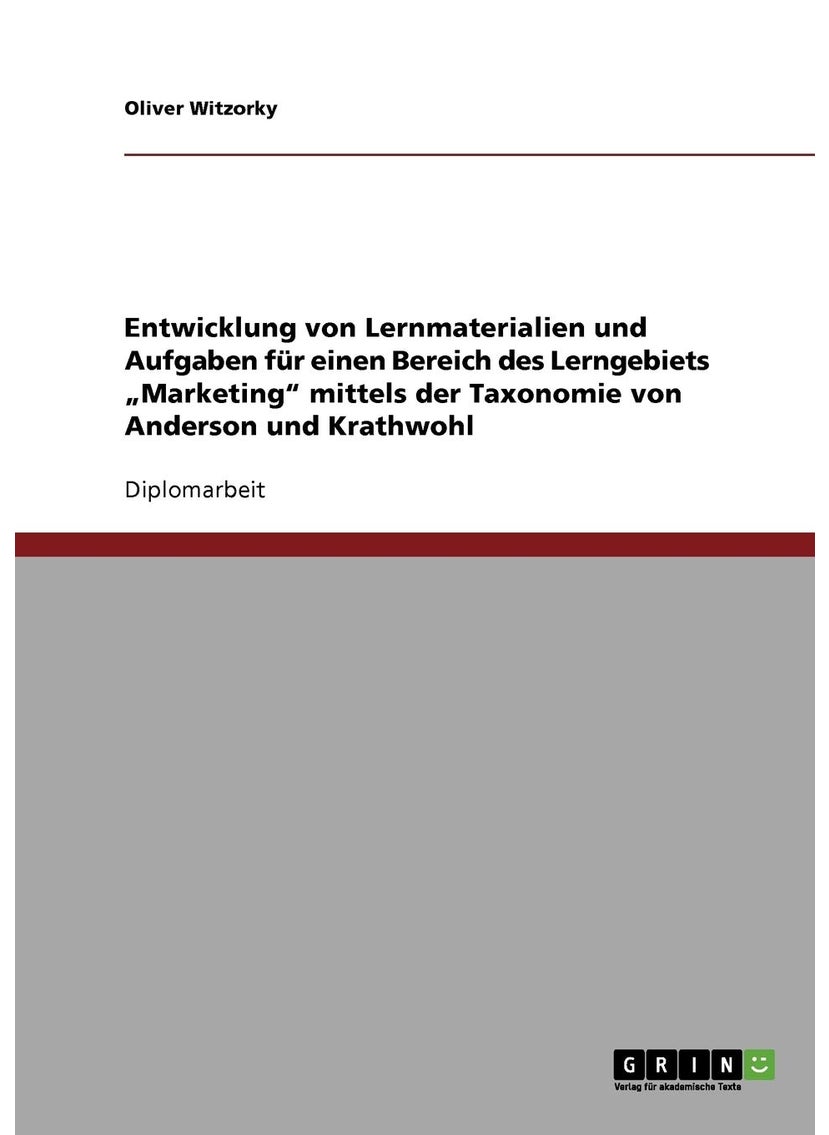 Entwicklung von Lernmaterialien und Aufgaben für einen Bereich des Lerngebiets „Marketing" mittels der Taxonomie von Anderson und Krathwohl 