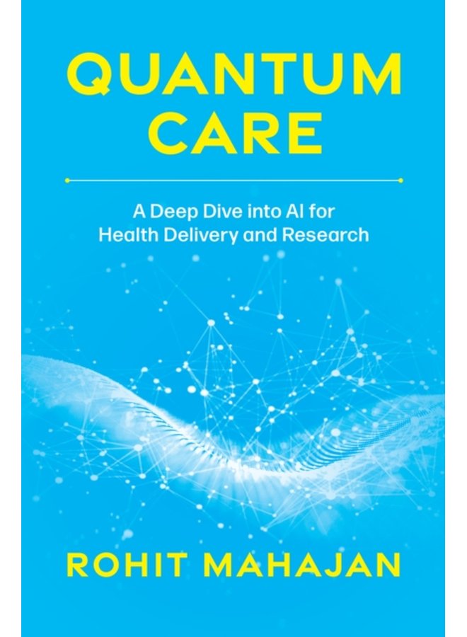 Quantum Care A Deep Dive into AI for Health Delivery and Research - Paperback