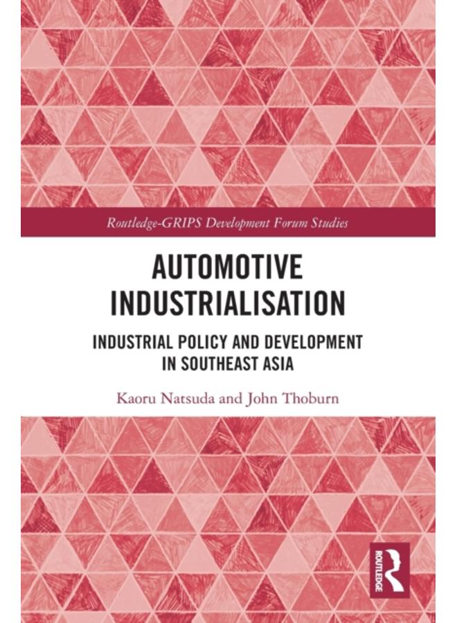 Automotive Industrialisation : Industrial Policy and Development in Southeast Asia 