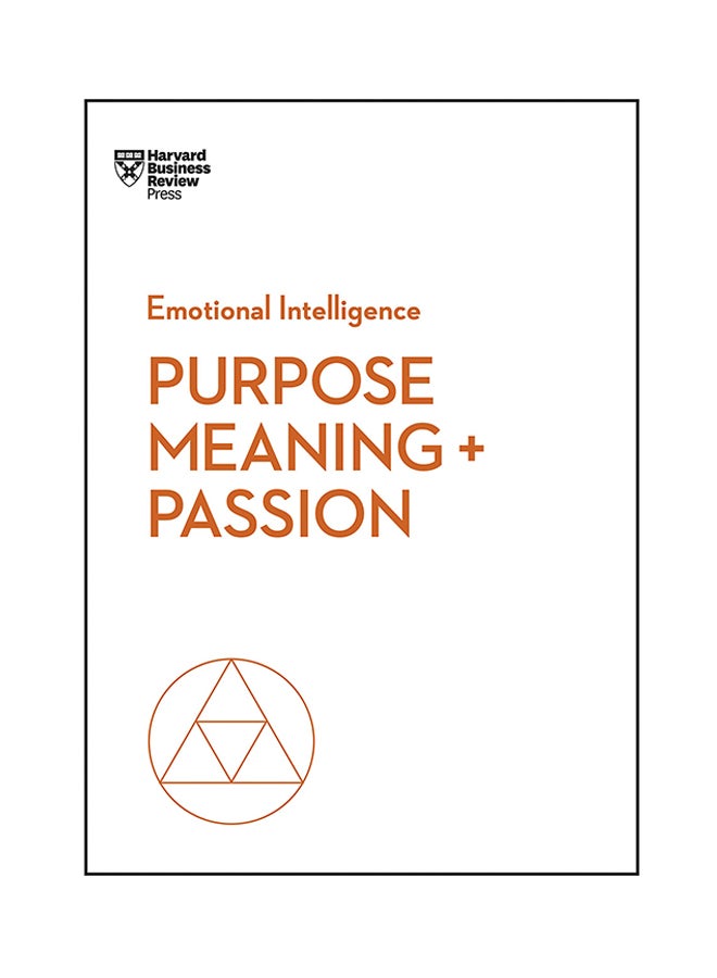 Emotional Intelligence: Purpose, Meaning, And Passion (HBR Emotional Intelligence Series)