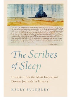 The Scribes of Sleep: Insights from the Most Important Dream Journals in History 
