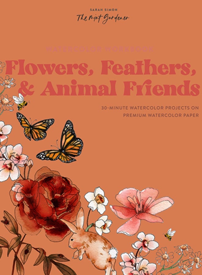 Watercolor Workbook: Flowers, Feathers, and Animal Friends : 25 Beginner-Friendly Projects on Premium Watercolor Paper 