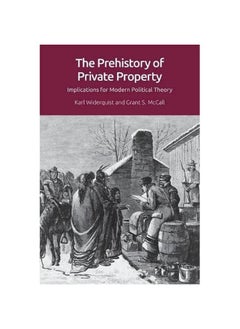 The Prehistory of Private Property: Implications for Modern Political Theory 