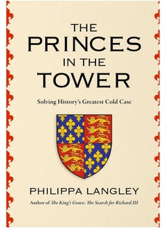 The Princes in the Tower: The Truth Behind History's Greatest Cold Case 