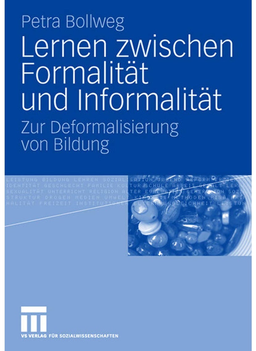 Lernen Zwischen Formalität Und Informalität: Zur Deformalisierung Von Bildung 