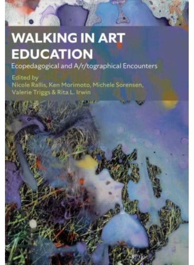 Walking in Art Education Ecopedagogical and A r tographical Encounters - Hardback