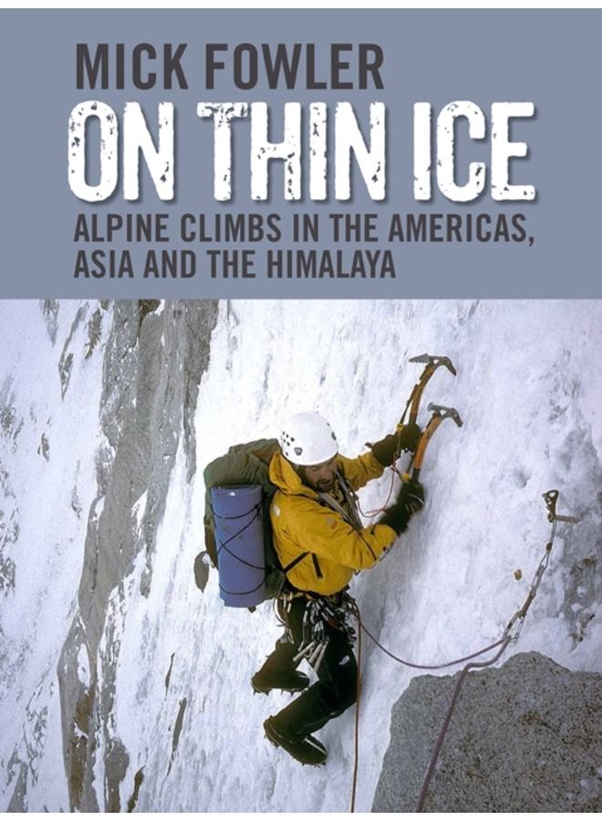 On Thin Ice : Alpine Climbs in the Americas, Asia and the Himalaya 