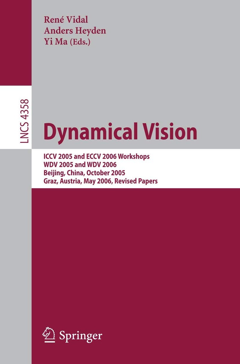 Dynamical Vision: ICCV 2005 and ECCV 2006 Workshops, WDV 2005 and WDV 2006, Beijing, China, October 21, 2005, Graz, Austria, May 13, 2006, Revised Papers